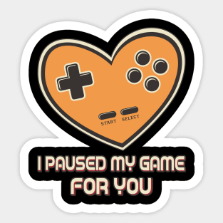 I Paused My Game For You Sticker